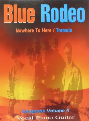 Blue Rodeo, Nowhere To Here/Tremolo, Songbook Volume 4