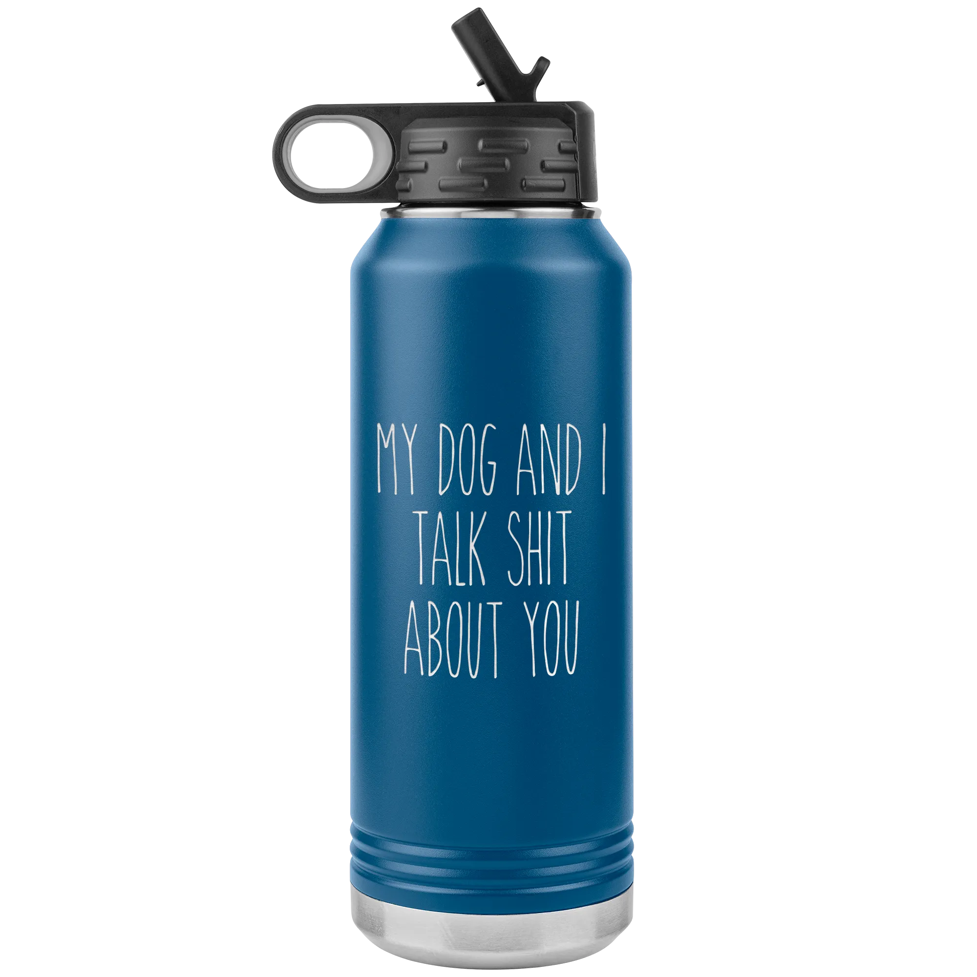 Funny Dog Owner Gift My Dog and I Talk Shit About You Insulated Water Bottle Tumbler 32oz BPA Free