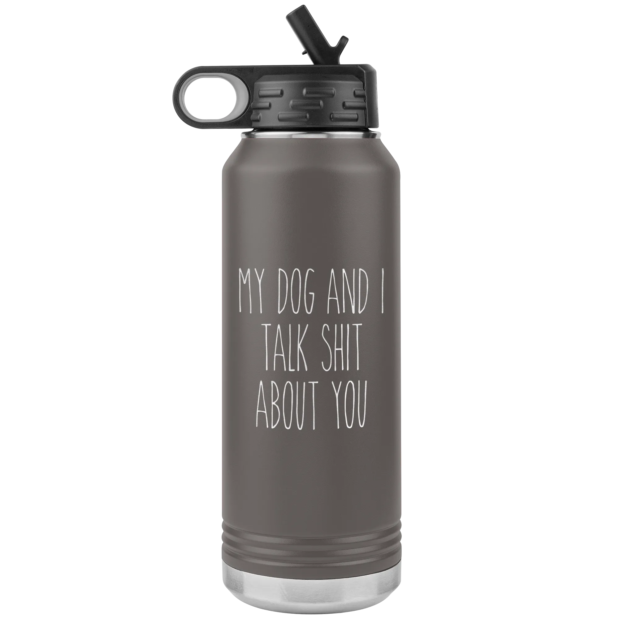 Funny Dog Owner Gift My Dog and I Talk Shit About You Insulated Water Bottle Tumbler 32oz BPA Free