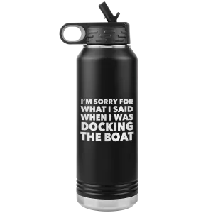 I'm Sorry for What I Said When I Was Docking the Boat Funny Tumbler Metal Boating Insulated Water Bottle 32oz BPA Free