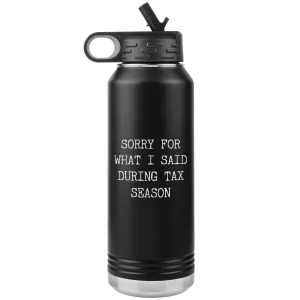 Sorry for What I Said During Tax Season Gifts Insulated Water Bottle Tumbler 32oz BPA Free